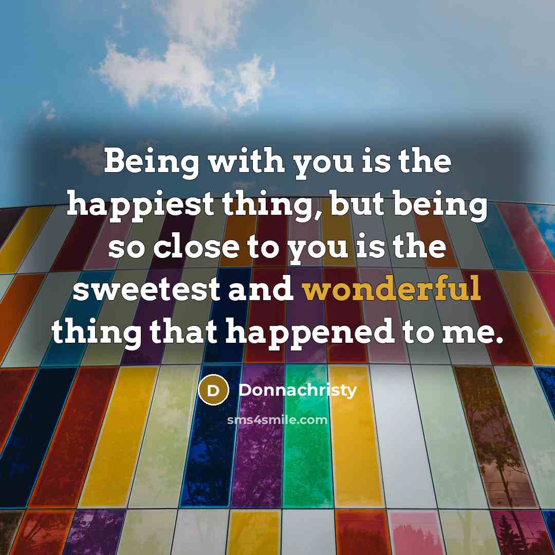 “Being with you is the happiest thing, but being so…” quote by Donnachristy