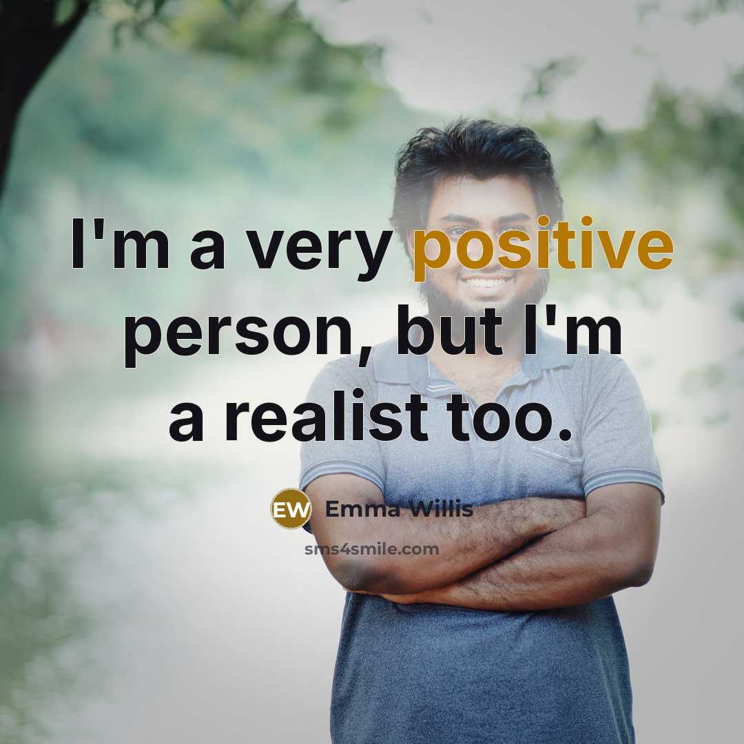 “I'm a very positive person, but I'm a realist too.…” quote by Emma Willis