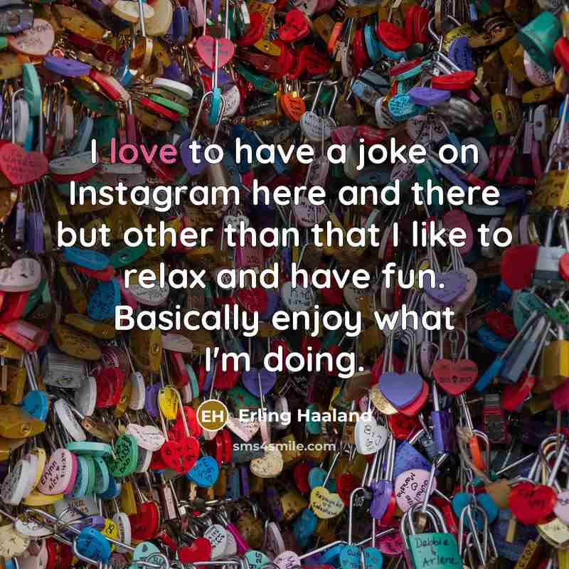 “I love to have a joke on Instagram here and…” quote by Erling Haaland