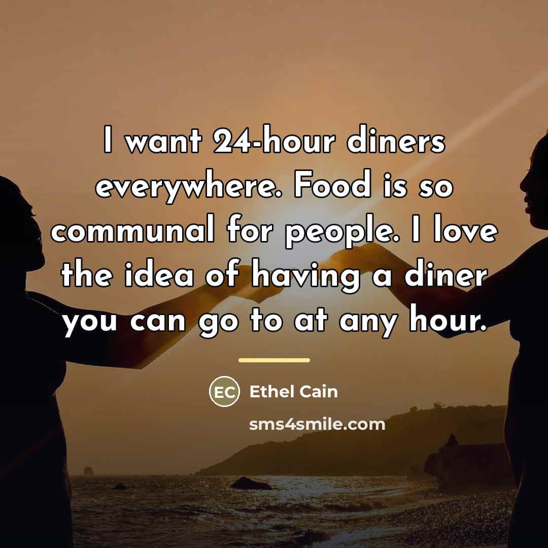 “I want 24-hour diners everywhere. Food is so communal for…” quote by Ethel Cain