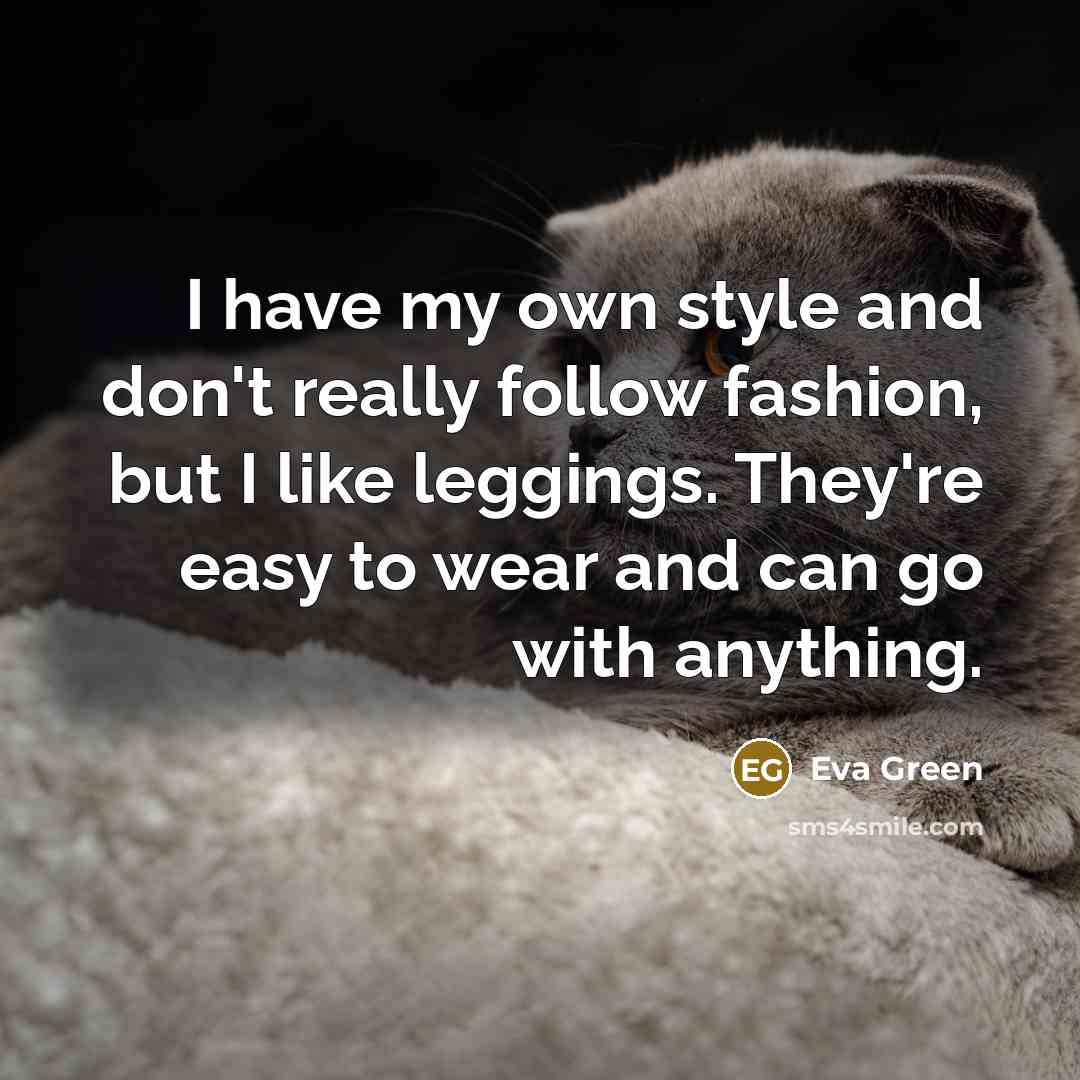 “I have my own style and don't really follow fashion,…” quote by Eva Green
