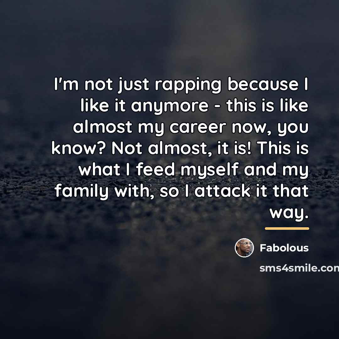 “I'm not just rapping because I like it anymore -…” quote by Fabolous