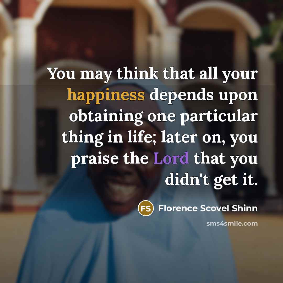 “You may think that all your happiness depends upon obtaining…” quote by Florence Scovel Shinn