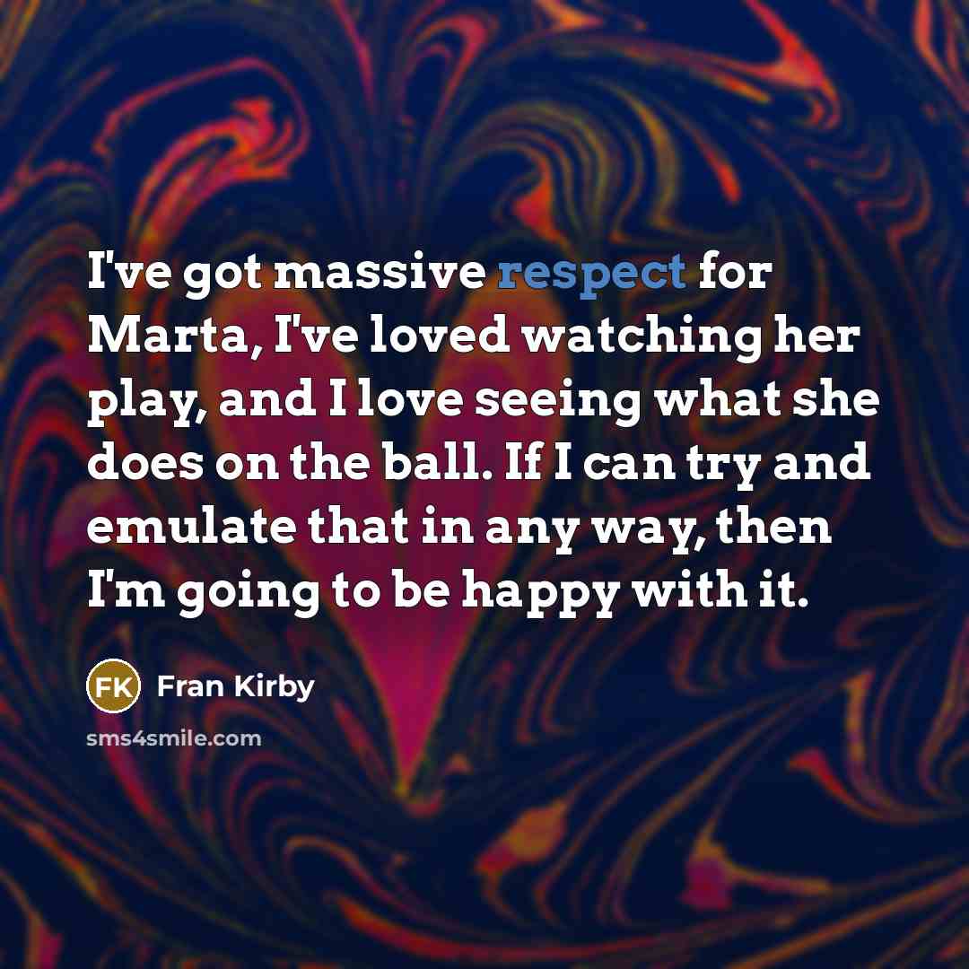 “I've got massive respect for Marta, I've loved watching her…” quote by Fran Kirby