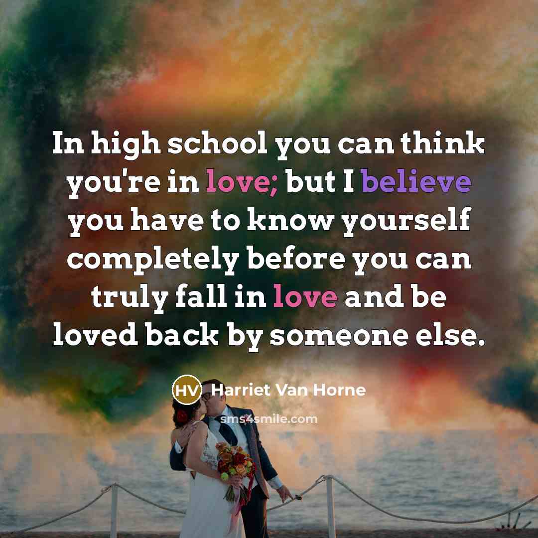 “In high school you can think you're in love; but…” quote by Harriet Van Horne