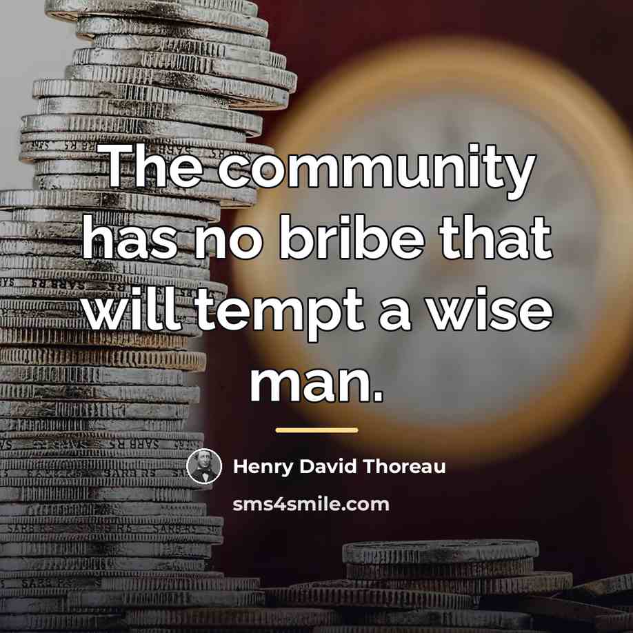 “The community has no bribe that will tempt a wise…” quote by Henry David Thoreau