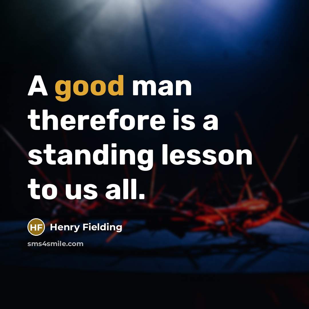 “A good man therefore is a standing lesson to us…” quote by Henry Fielding