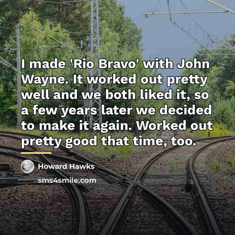 “I made 'Rio Bravo' with John Wayne. It worked out…” quote by Howard Hawks