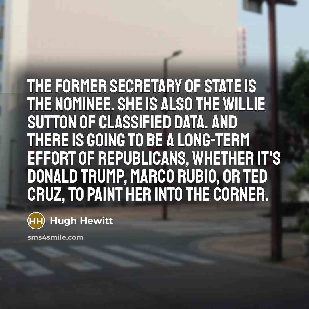“The former secretary of State is the nominee. She is…” quote by Hugh Hewitt