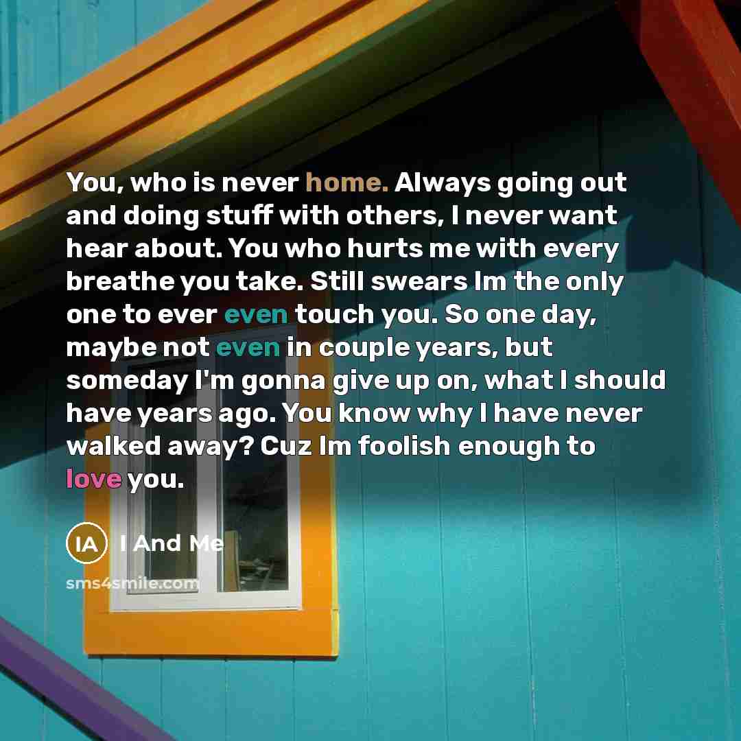 “You, who is never home. Always going out and doing…” quote by I And Me