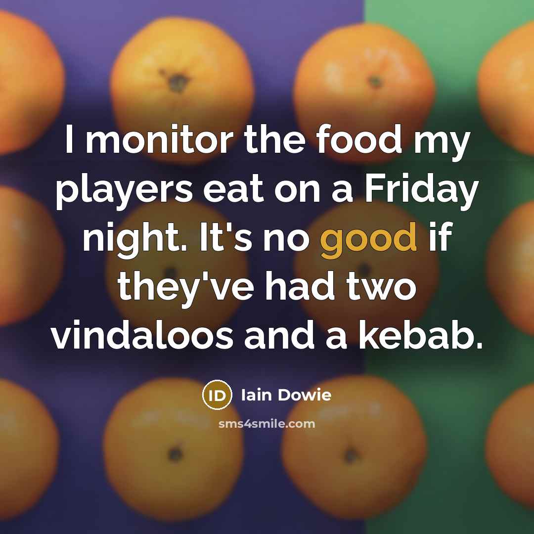 “I monitor the food my players eat on a Friday…” quote by Iain Dowie