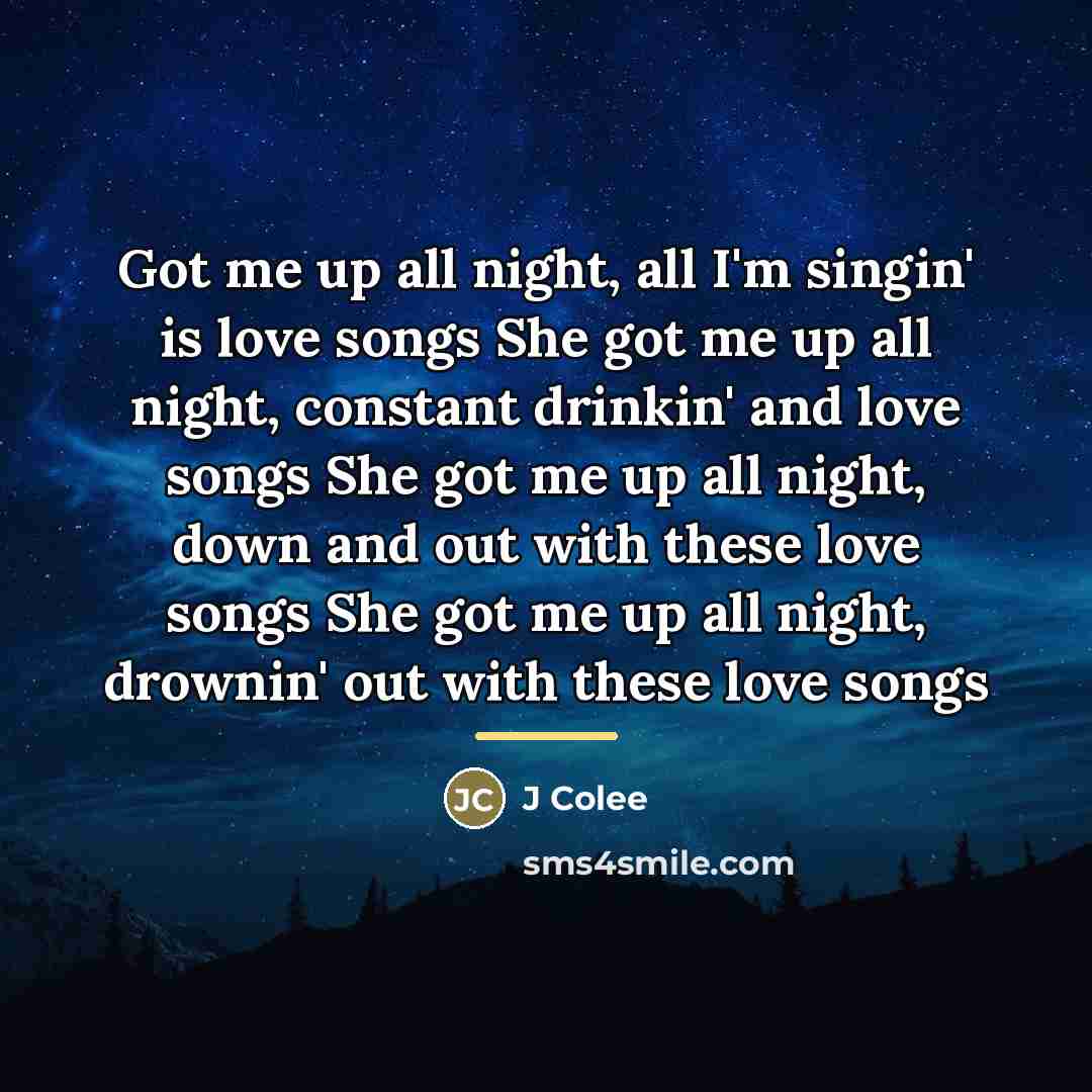 “Got me up all night, all I'm singin' is love…” quote by J Colee