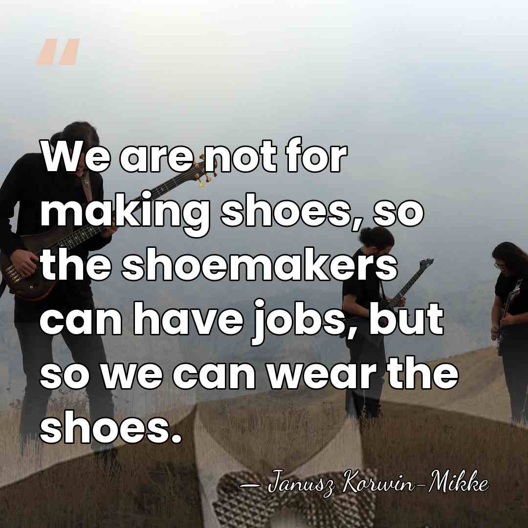We are not for making shoes, so the shoemakers can have jobs,&hellip; - Janusz Korwin-Mikke