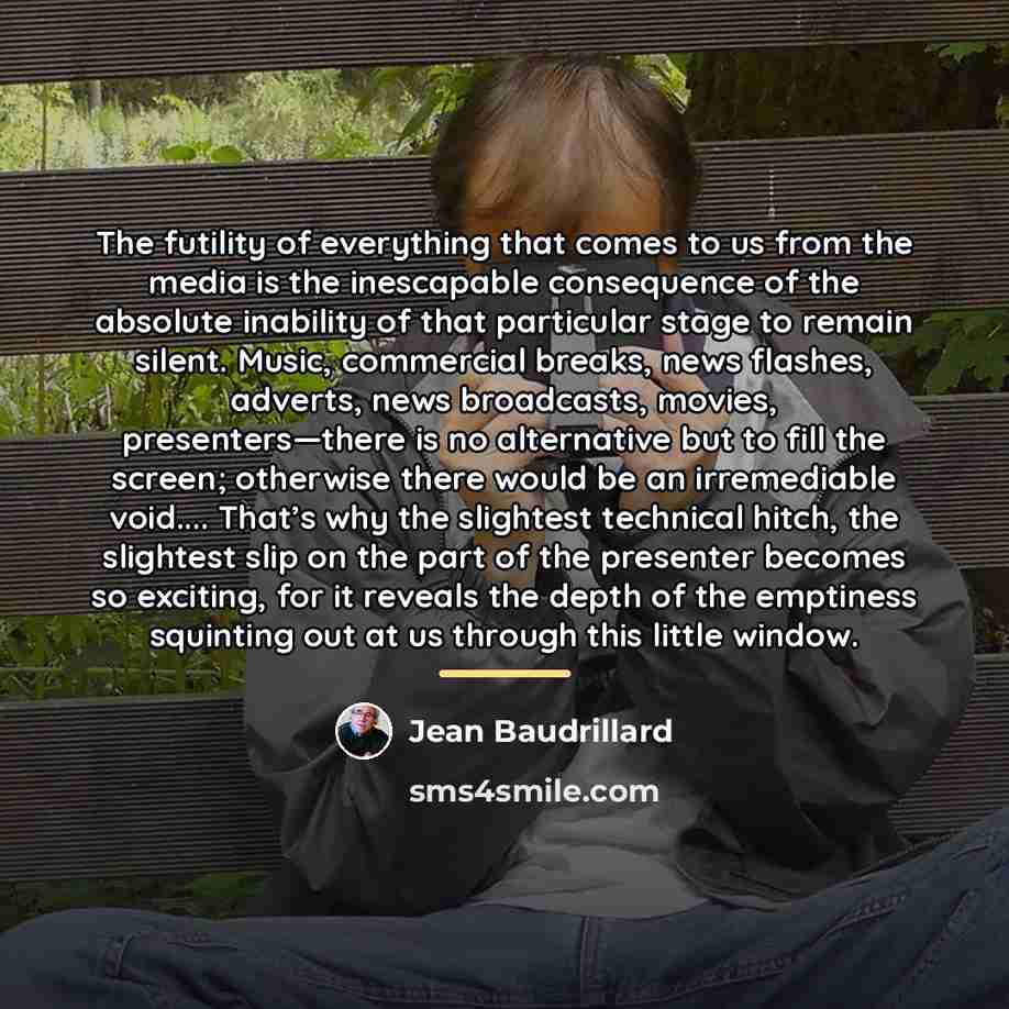 “The futility of everything that comes to us from the…” quote by Jean Baudrillard