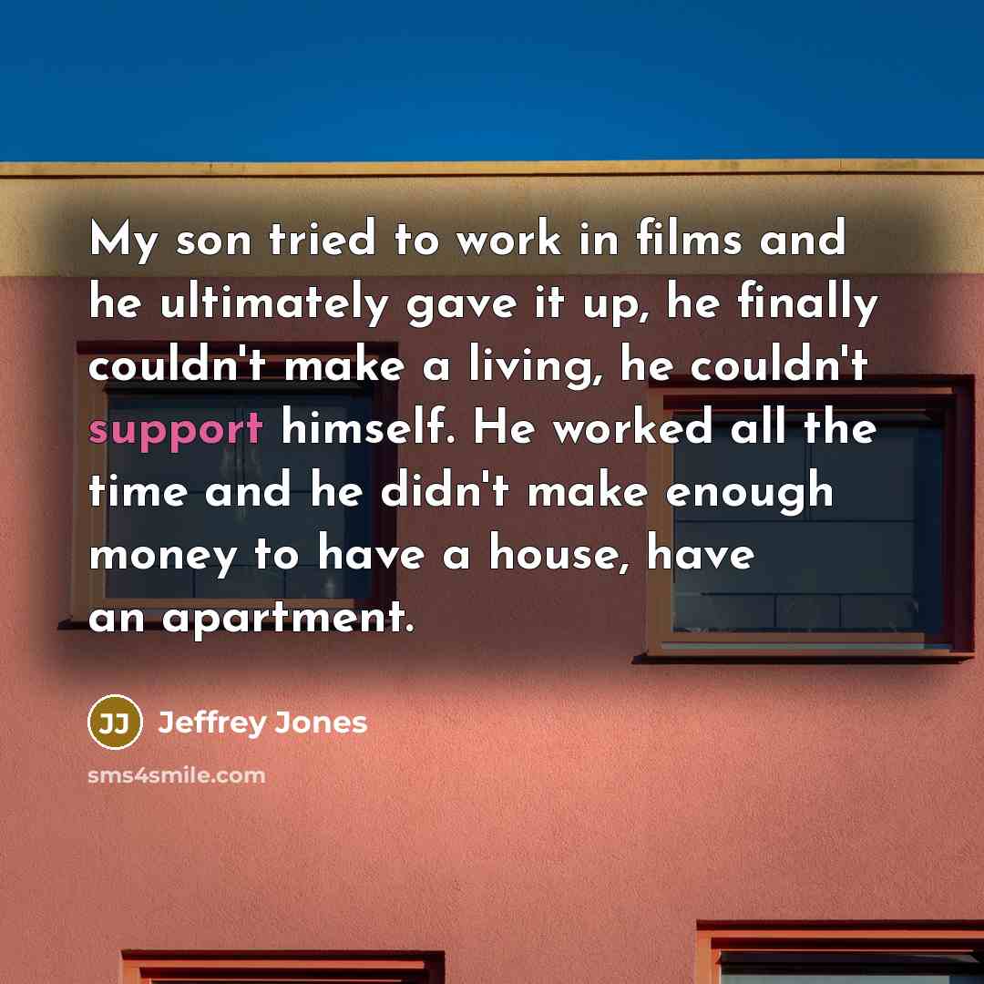 “My son tried to work in films and he ultimately…” quote by Jeffrey Jones