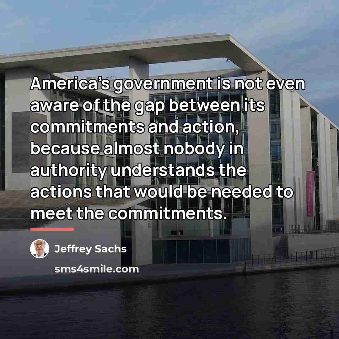 “America's government is not even aware of the gap between…” quote by Jeffrey Sachs
