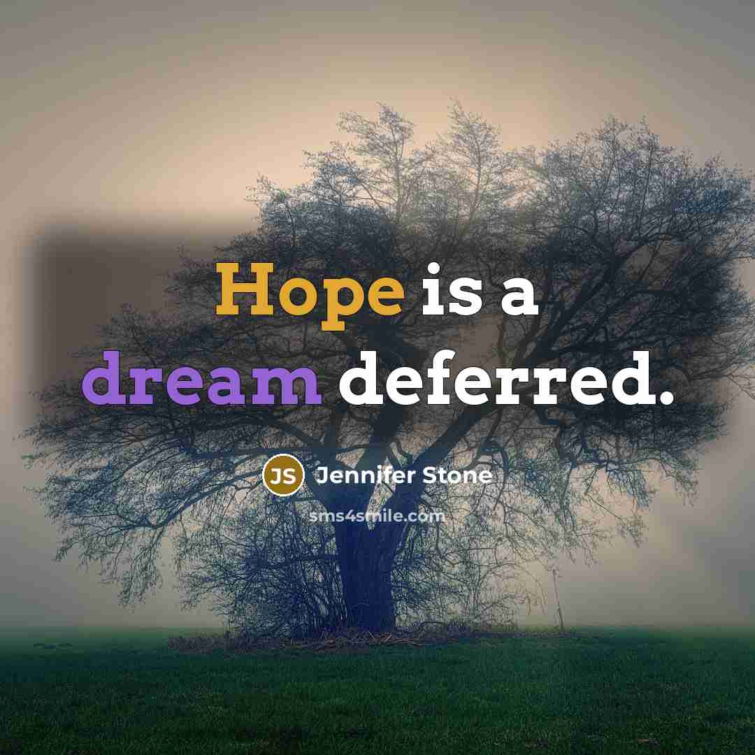“Hope is a dream deferred.” quote by Jennifer Stone