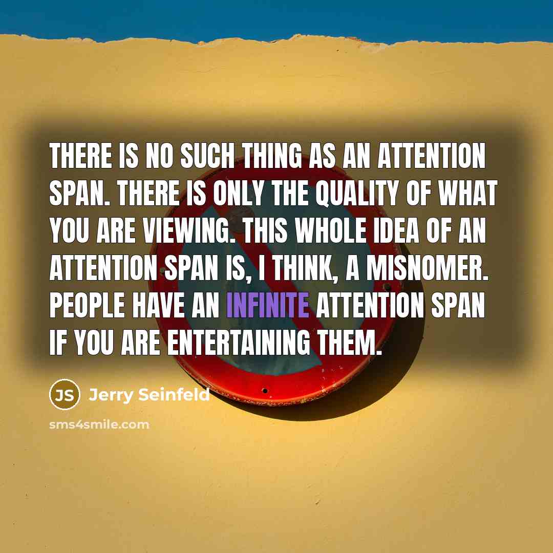 “There is no such thing as an attention span. There…” quote by Jerry Seinfeld