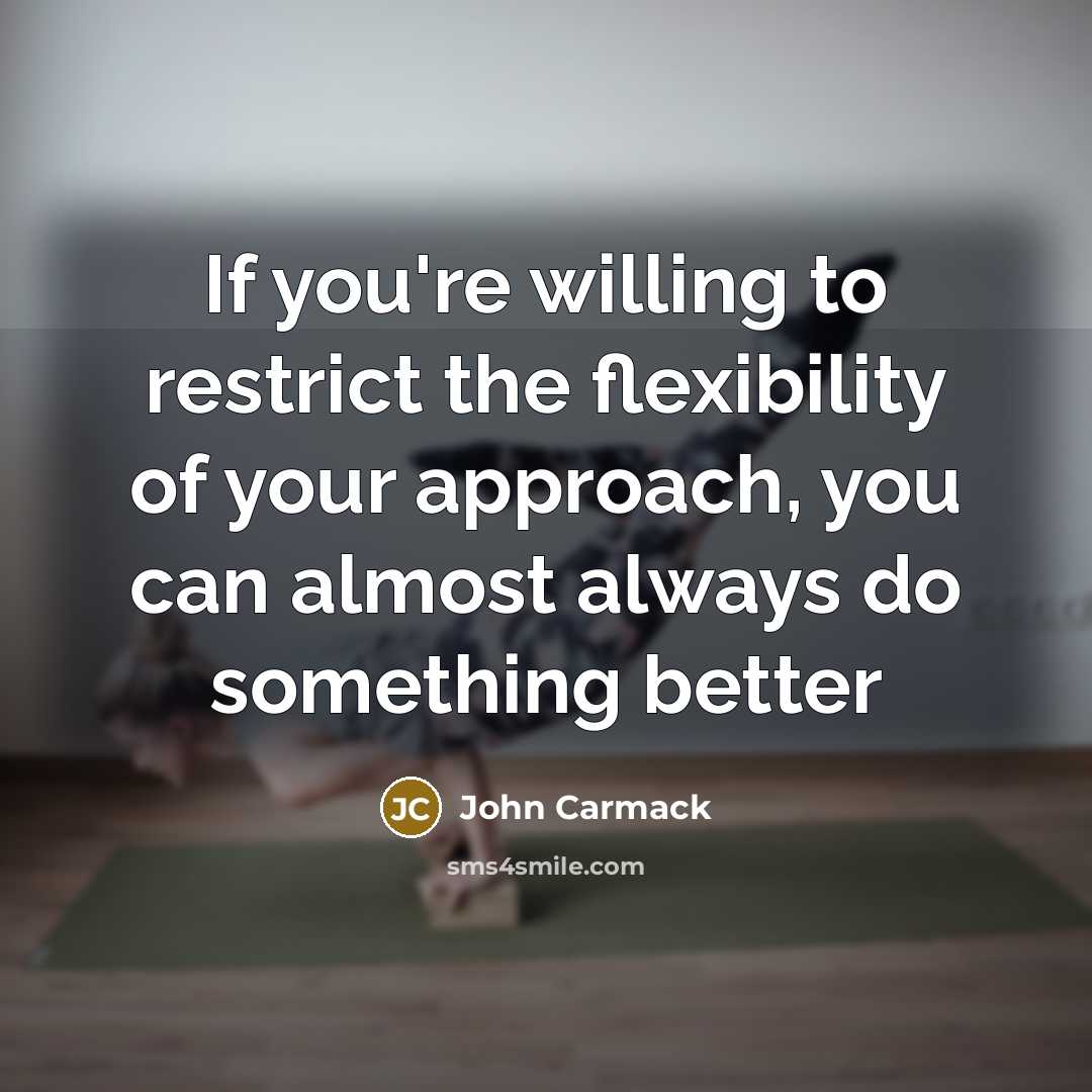 “If you're willing to restrict the flexibility of your approach,…” quote by John Carmack