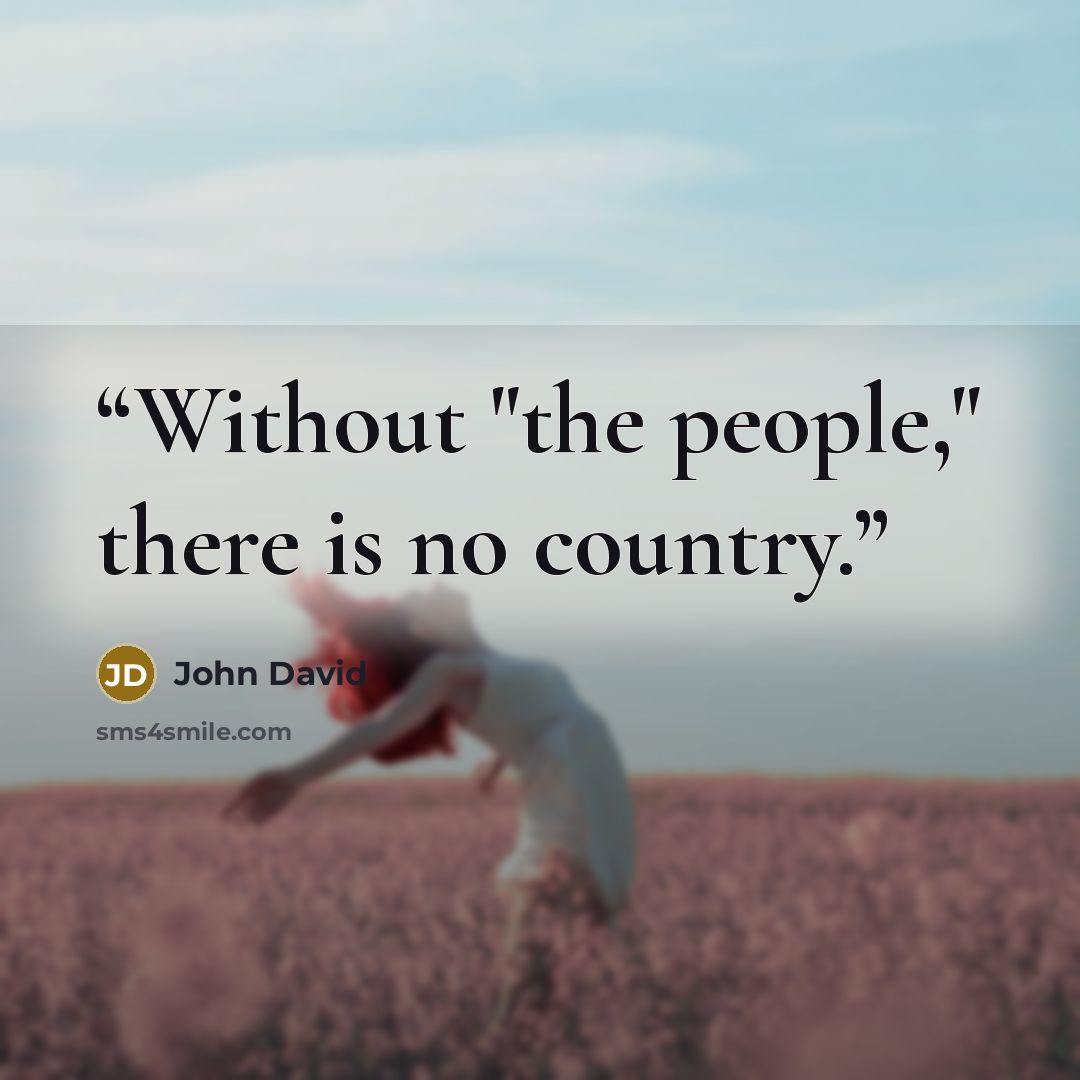 “Without "the people," there is no country.” quote by John David