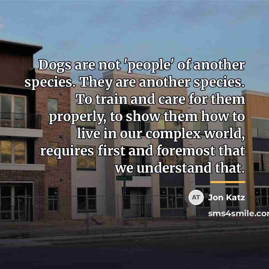 “Dogs are not 'people' of another species. They are another…” quote by Jon Katz