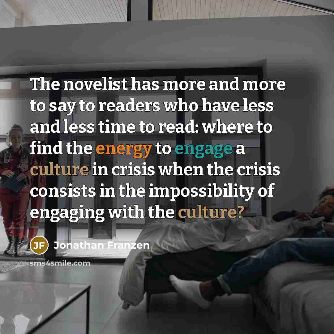 “The novelist has more and more to say to readers…” quote by Jonathan Franzen