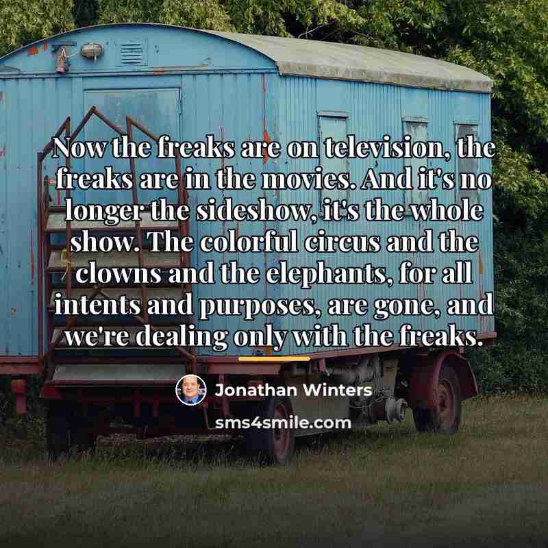 “Now the freaks are on television, the freaks are in…” quote by Jonathan Winters