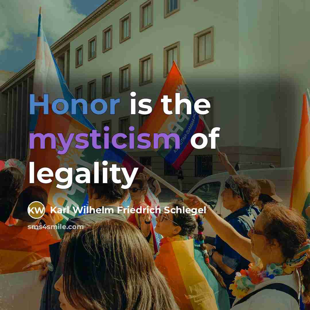 “Honor is the mysticism of legality…” quote by Karl Wilhelm Friedrich Schlegel