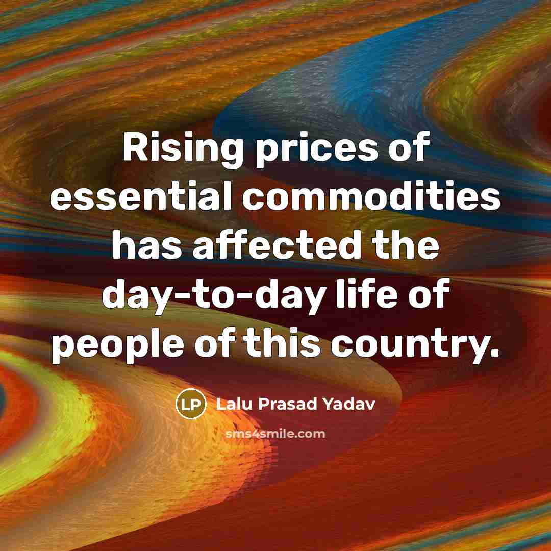 “Rising prices of essential commodities has affected the day-to-day life…” quote by Lalu Prasad Yadav