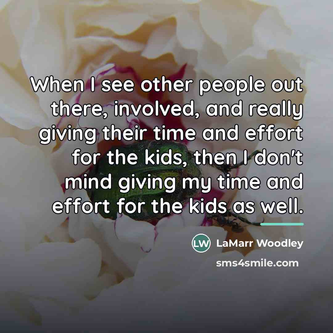 “When I see other people out there, involved, and really…” quote by LaMarr Woodley