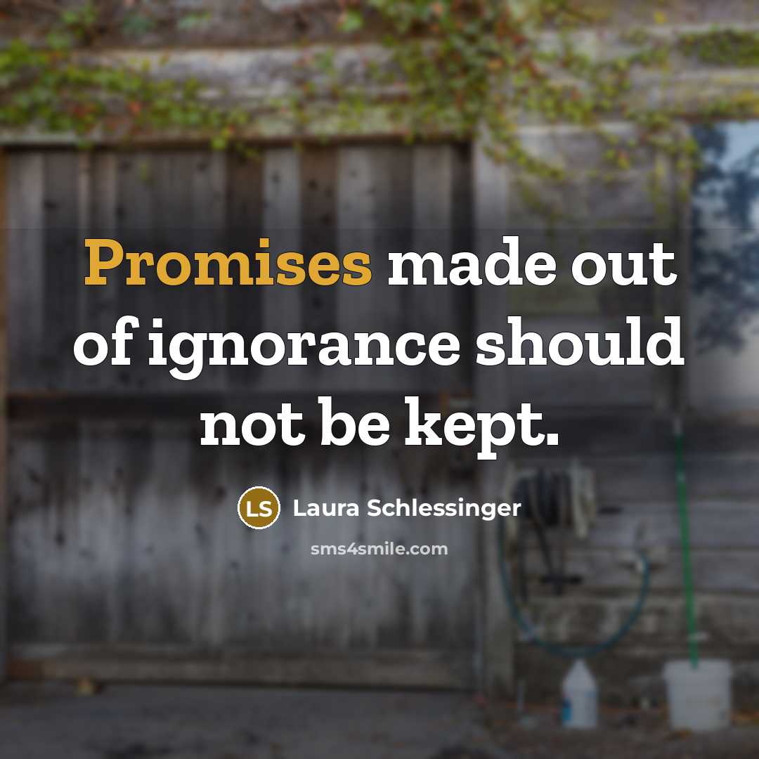 “Promises made out of ignorance should not be kept.…” quote by Laura Schlessinger