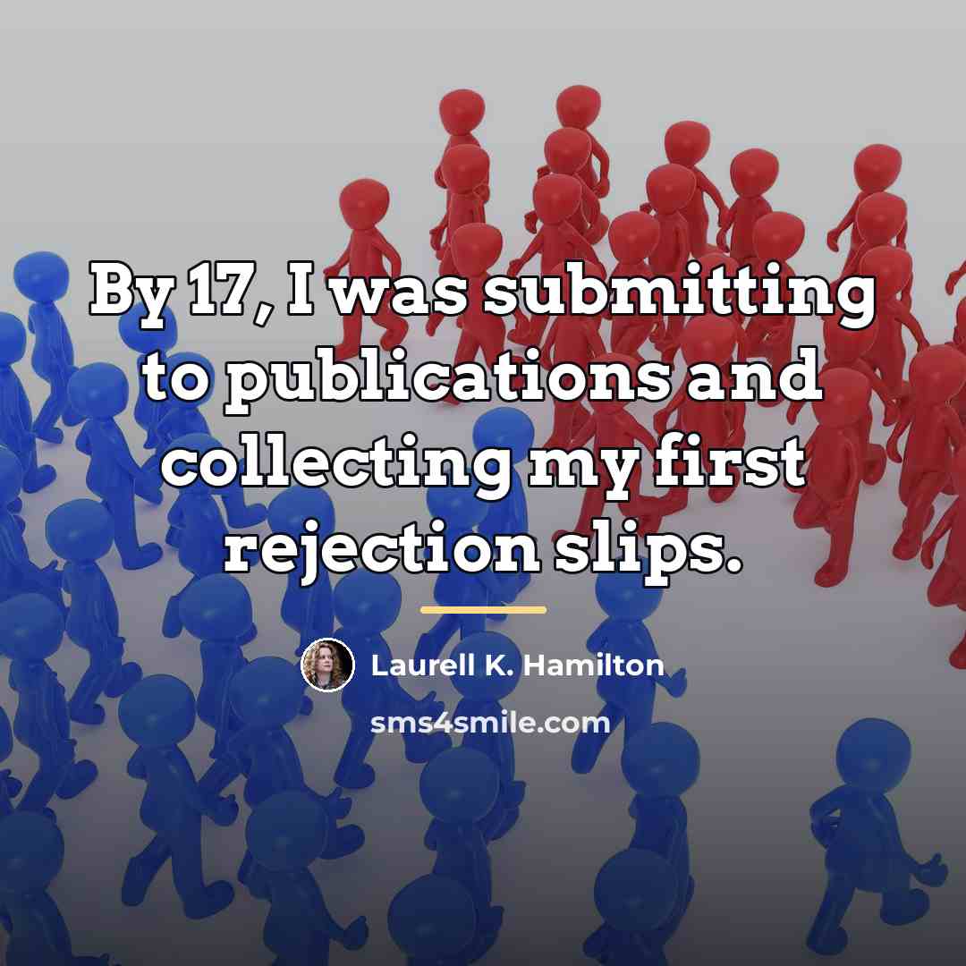 “By 17, I was submitting to publications and collecting my…” quote by Laurell K. Hamilton