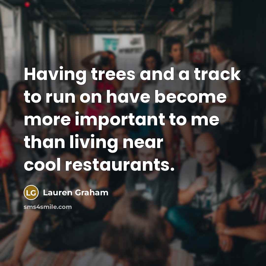 “Having trees and a track to run on have become…” quote by Lauren Graham