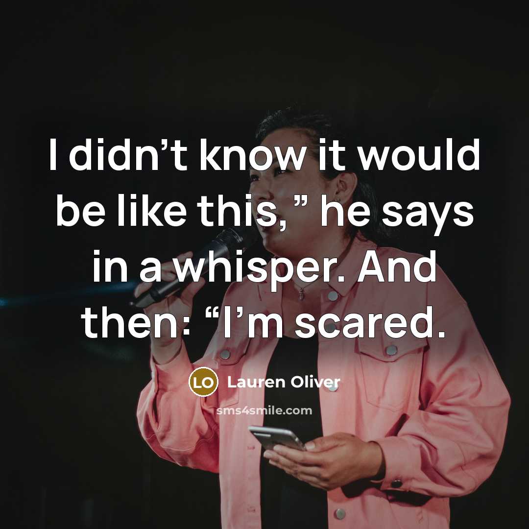 “I didn’t know it would be like this,” he says…” quote by Lauren Oliver