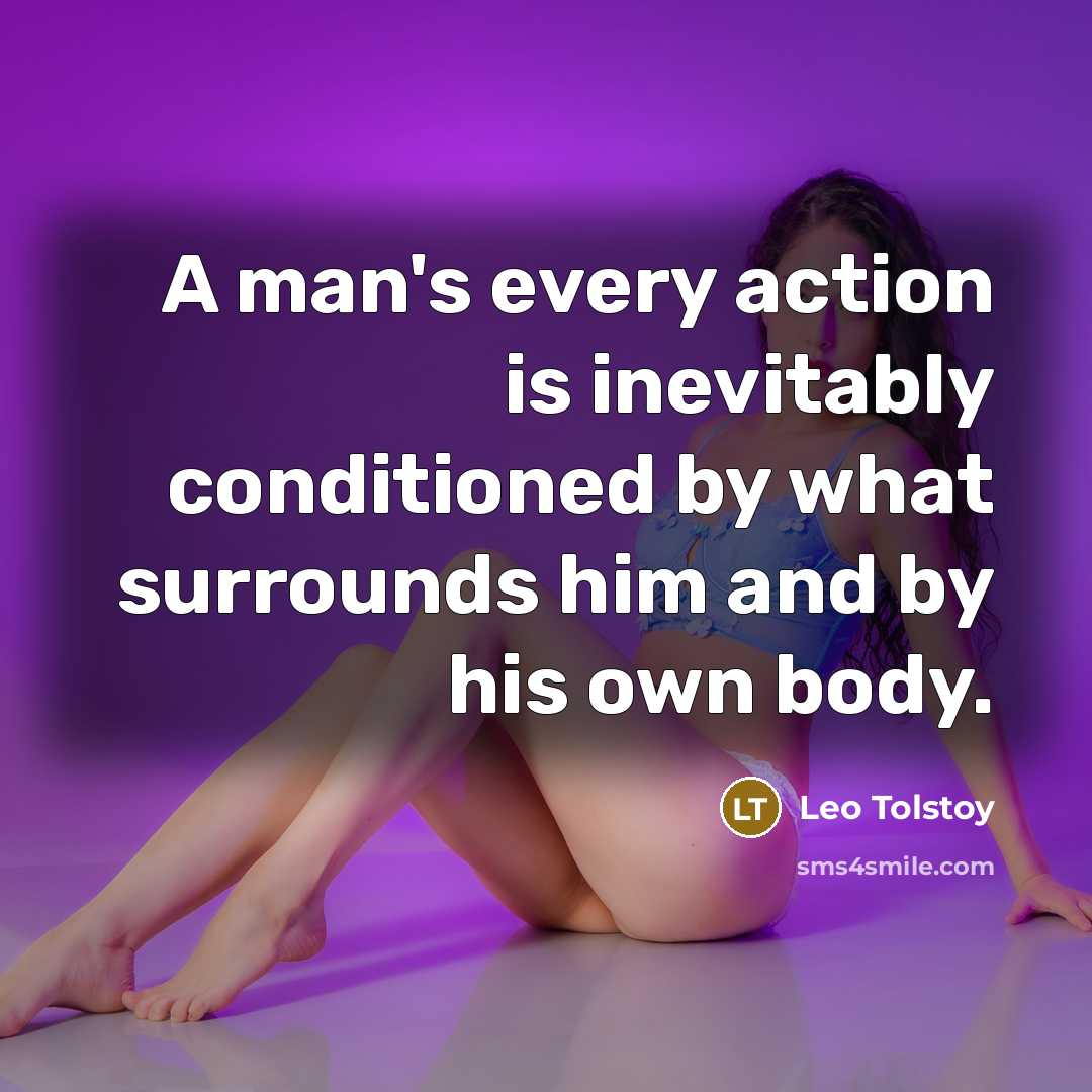 “A man's every action is inevitably conditioned by what surrounds…” quote by Leo Tolstoy