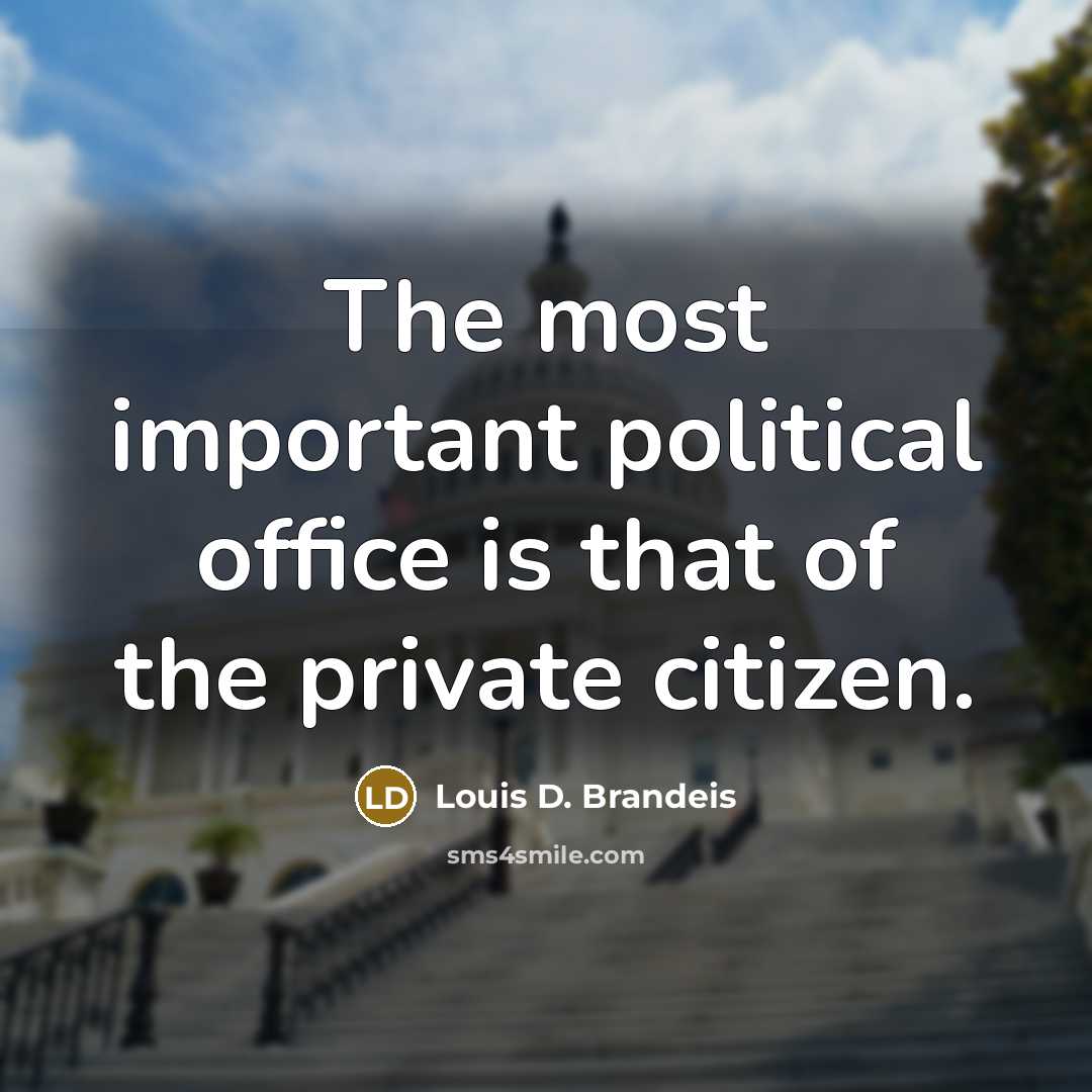 “The most important political office is that of the private…” quote by Louis D. Brandeis
