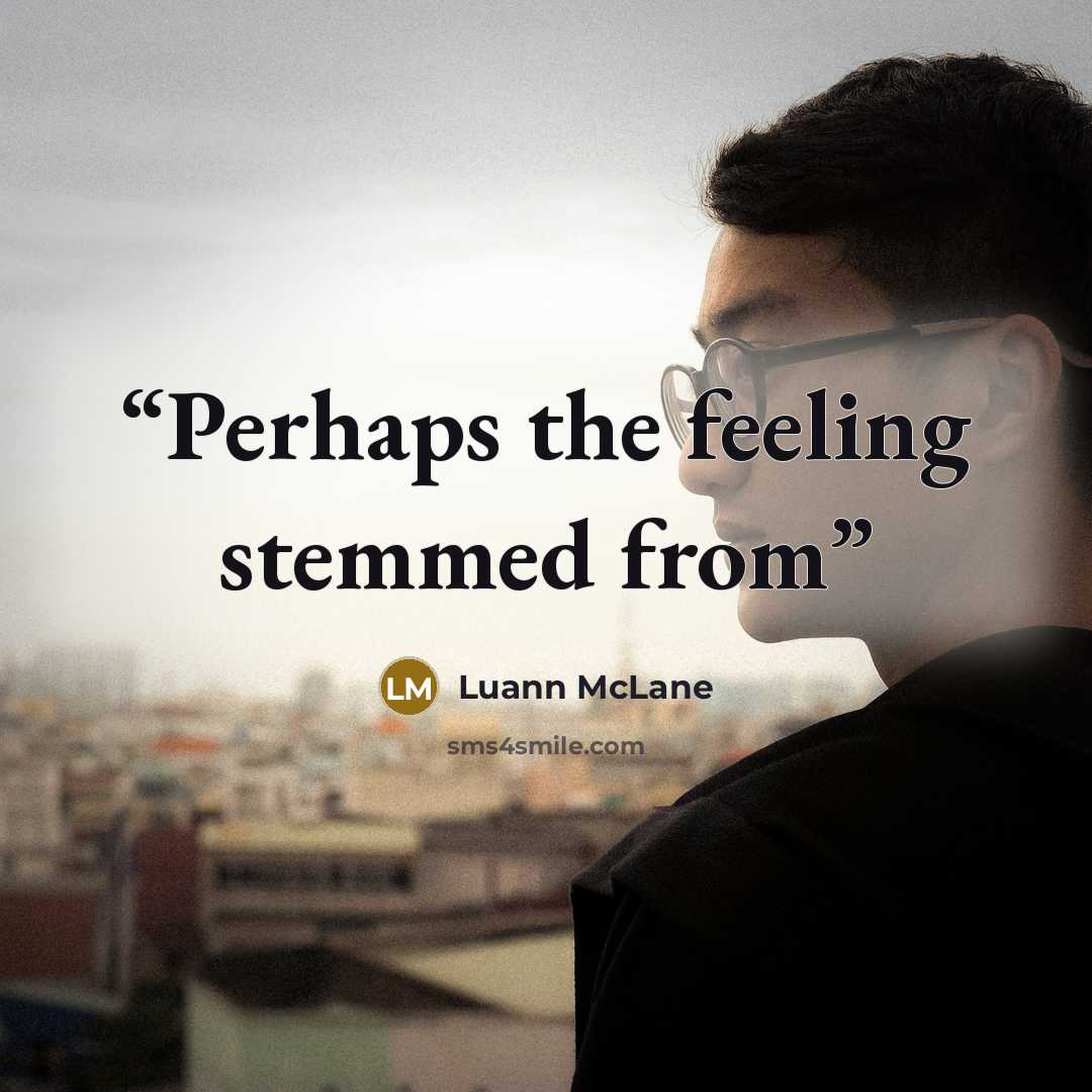 “Perhaps the feeling stemmed from” quote by Luann McLane