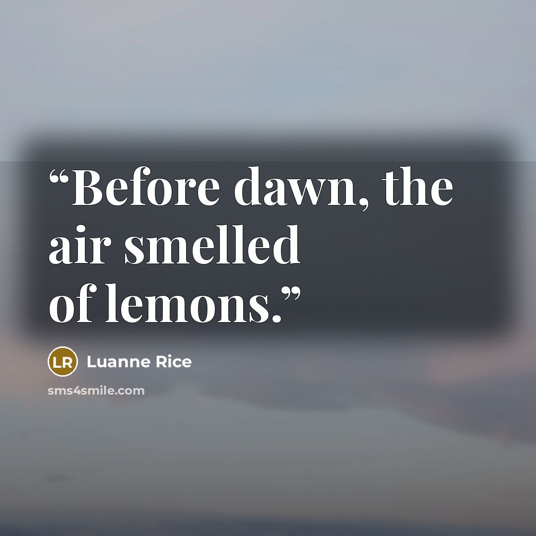 “Before dawn, the air smelled of lemons.” quote by Luanne Rice