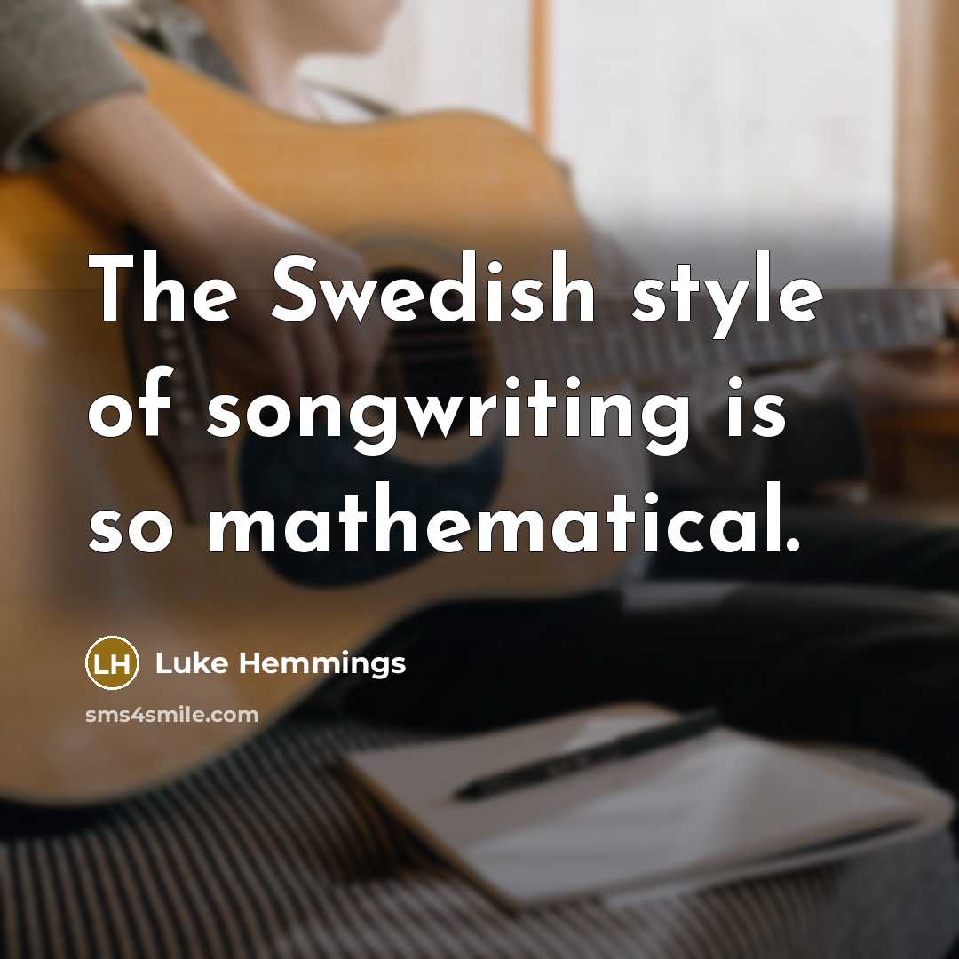 “The Swedish style of songwriting is so mathematical.” quote by Luke Hemmings