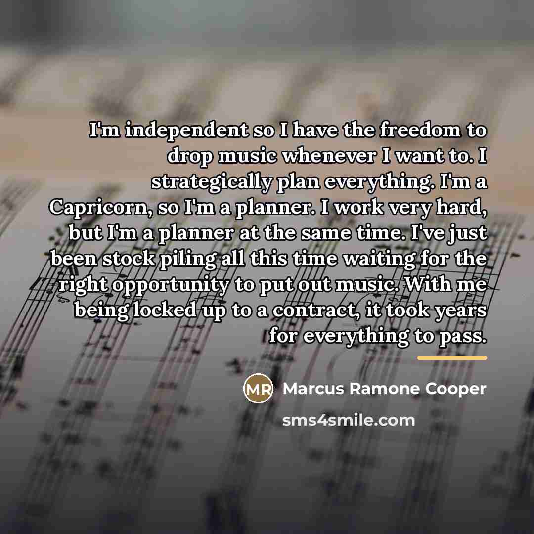 “I'm independent so I have the freedom to drop music…” quote by Marcus Ramone Cooper