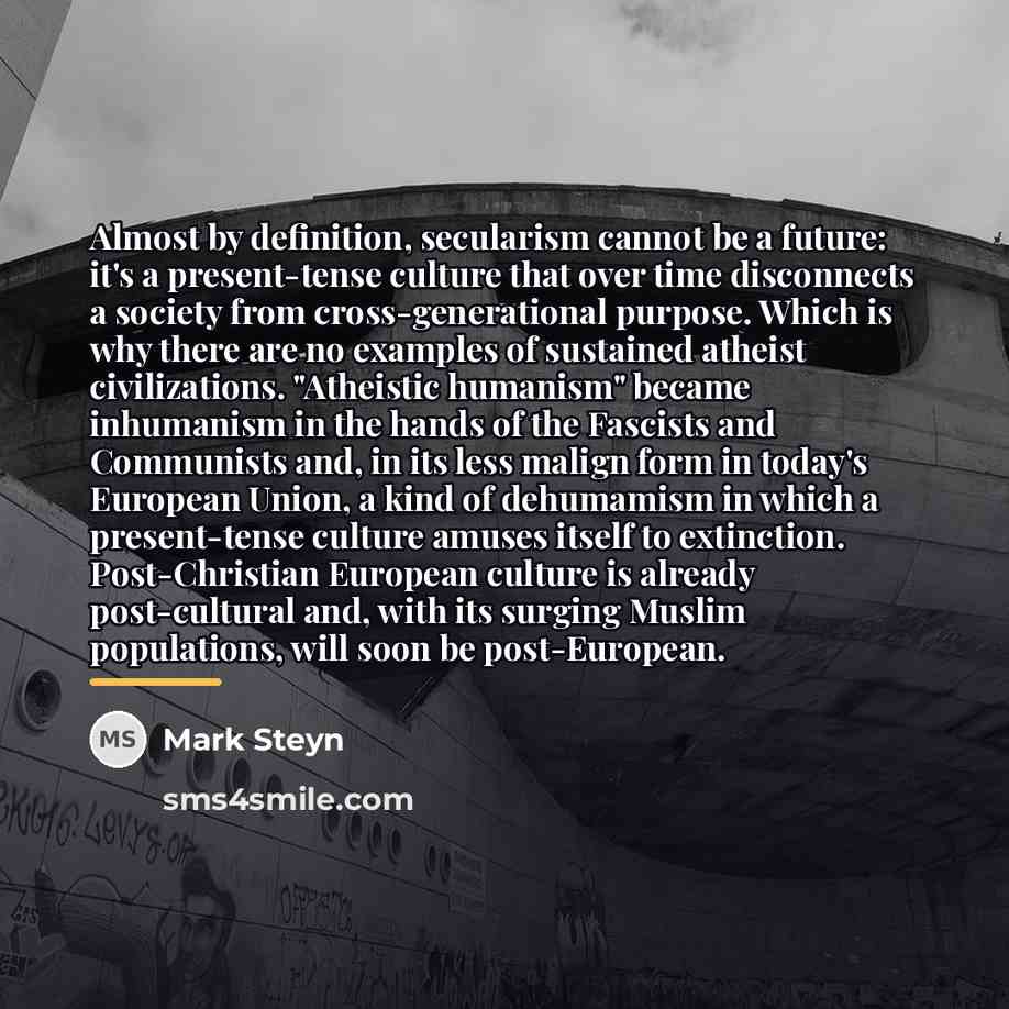 “Almost by definition, secularism cannot be a future: it's a…” quote by Mark Steyn