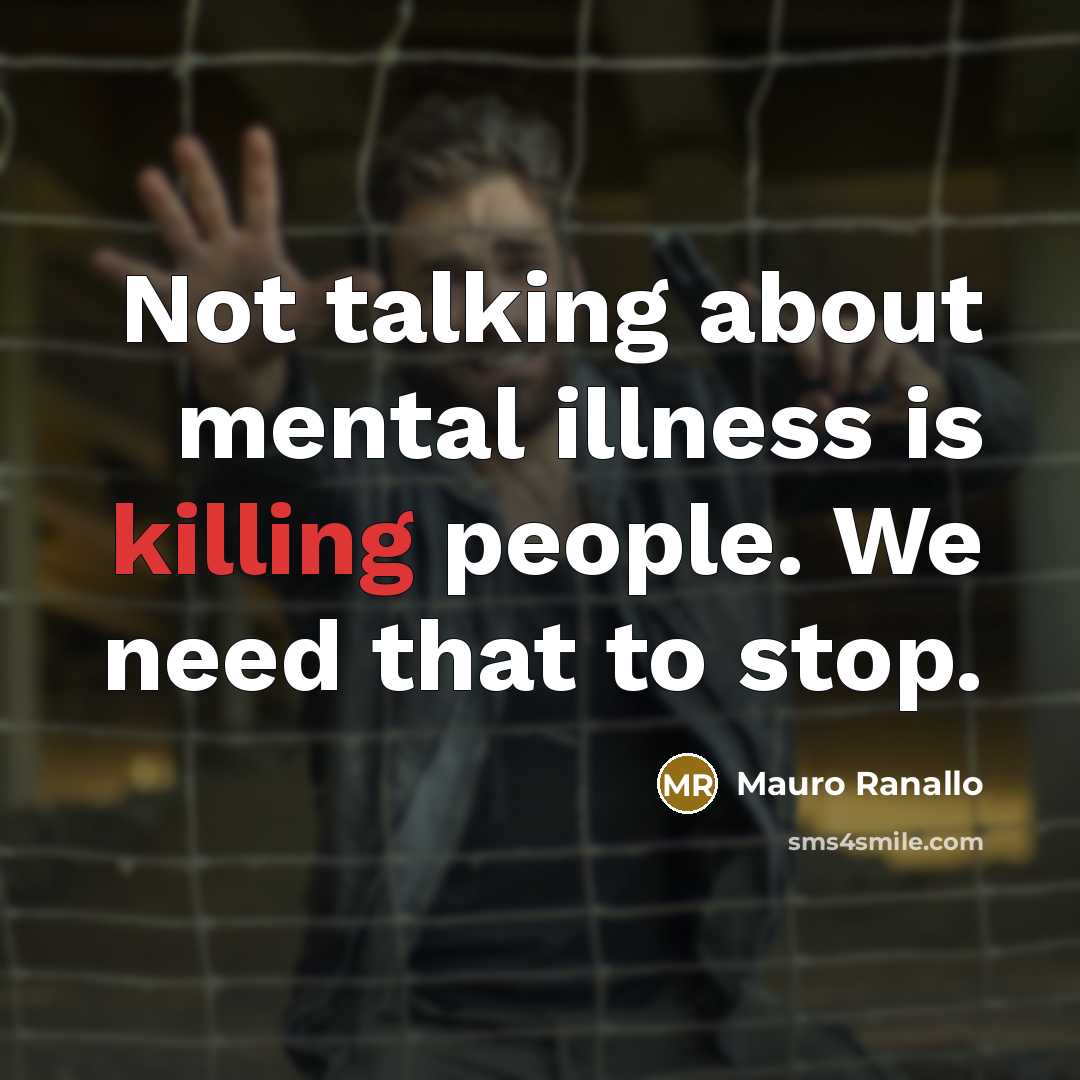 “Not talking about mental illness is killing people. We need…” quote by Mauro Ranallo