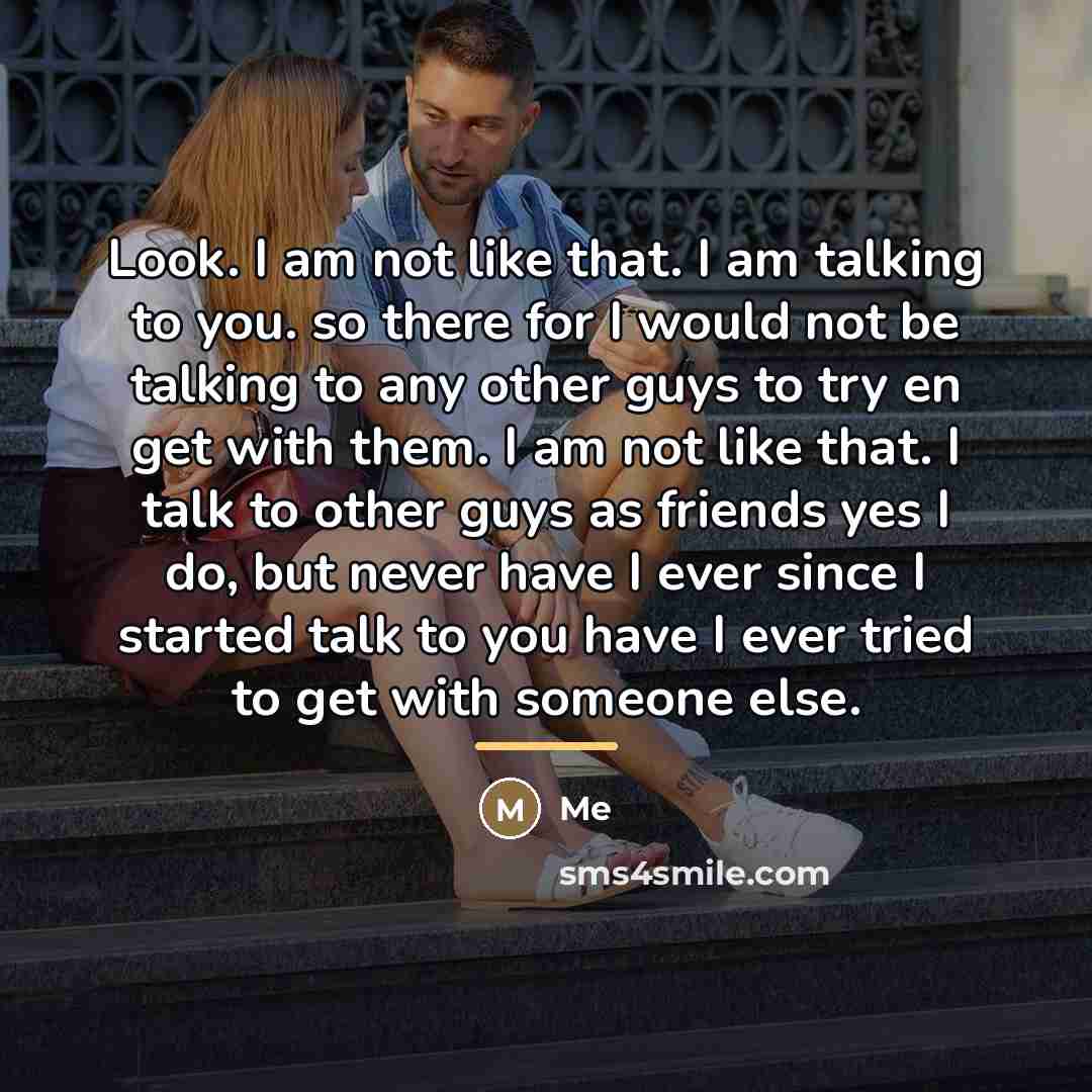 “Look. I am not like that. I am talking to…” quote by Me