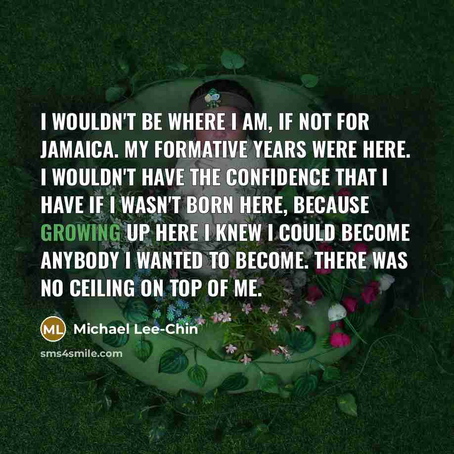 “I wouldn't be where I am, if not for Jamaica.…” quote by Michael Lee-Chin