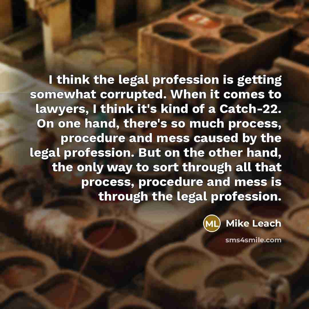 “I think the legal profession is getting somewhat corrupted. When…” quote by Mike Leach