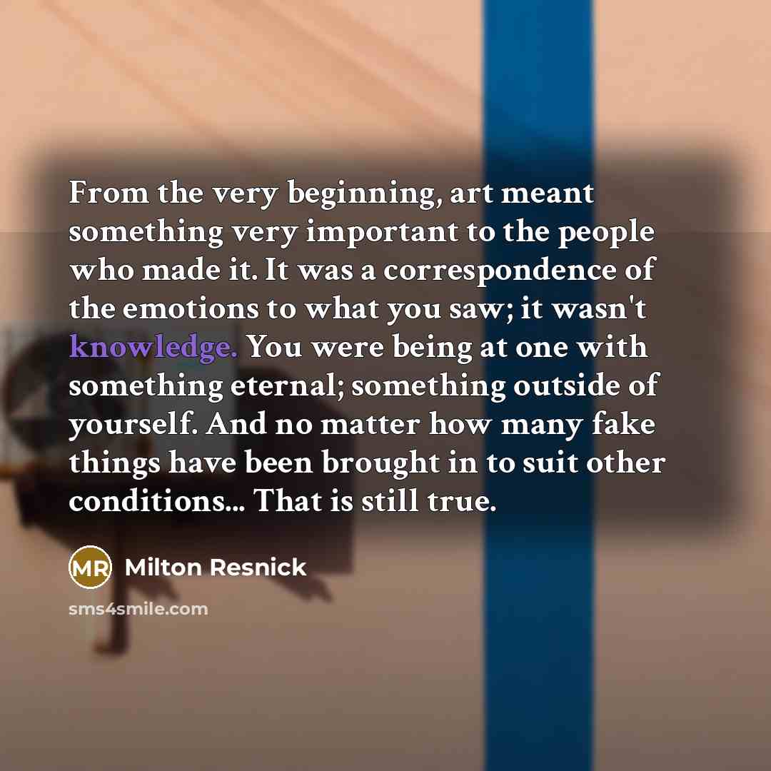 “From the very beginning, art meant something very important to…” quote by Milton Resnick