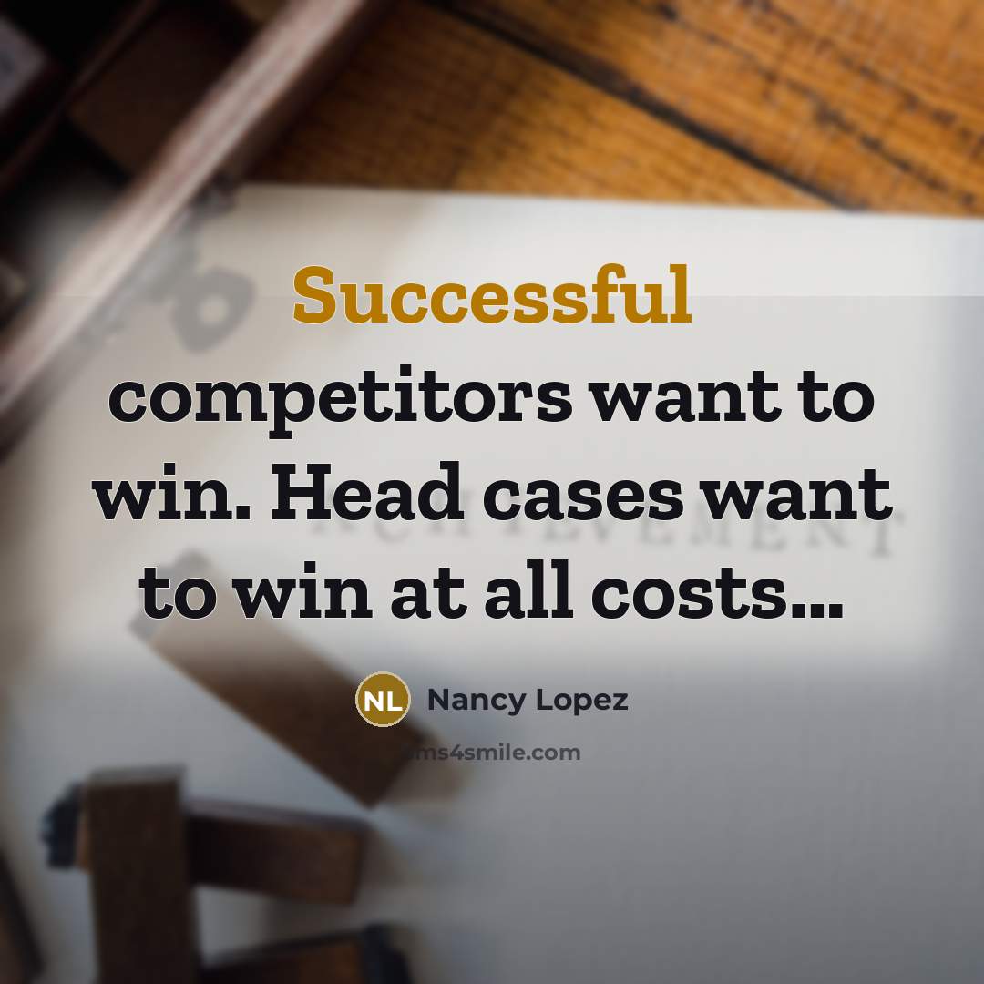 “Successful competitors want to win. Head cases want to win…” quote by Nancy Lopez
