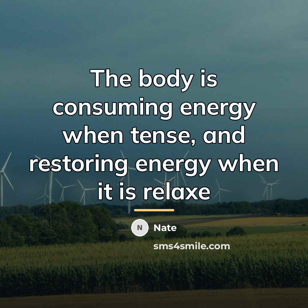 “The body is consuming energy when tense, and restoring energy…” quote by Nate