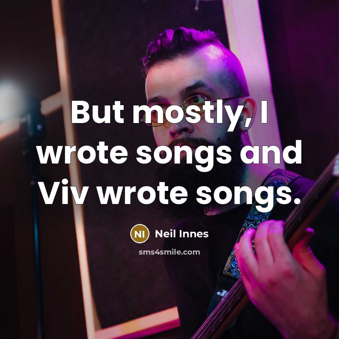 “But mostly, I wrote songs and Viv wrote songs.…” quote by Neil Innes
