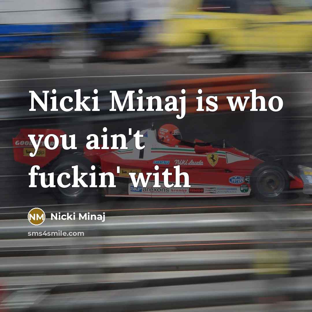 “Nicki Minaj is who you ain't fuckin' with” quote by Nicki Minaj